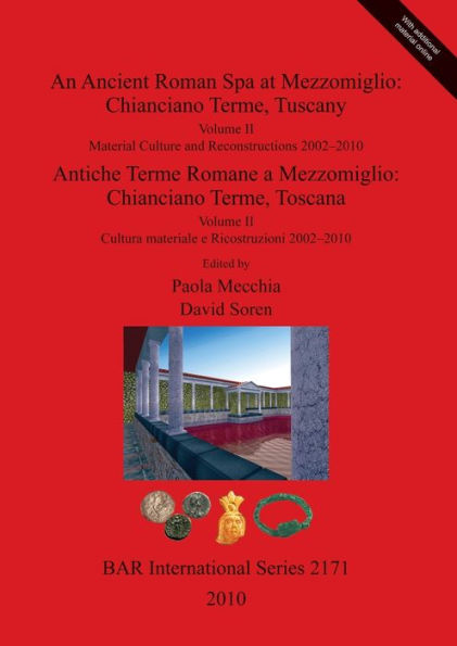 An Ancient Roman Spa at Mezzomiglio: Chianciano Terme, Tuscany. Volume II: Material Culture and Reconstructions 2002-2010
