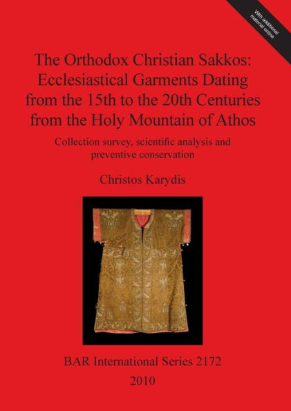 The Orthodox Christian Sakkos: Ecclesiastical Garments Dating from the 15th to the 20th Centuries from the Holy Mountain of Athos. Collection survey, scientific analysis and preventive conservation