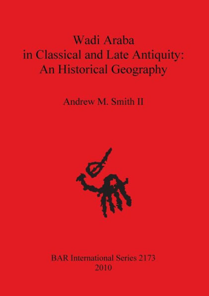 Wadi Araba in Classical and Late Antiquity: An Historical Geography