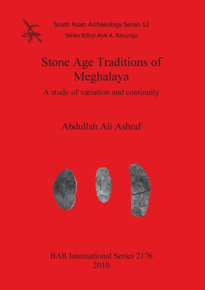 Stone Age Traditions of Meghalaya: A study of variation and continuity