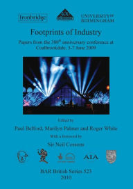 Title: Footprints of Industry Papers from the 300th anniversary conference at Coalbrookdale, 3-7 June 2009, Author: Paul Belford