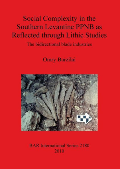 Social Complexity in the Southern Levantine PPNB as Reflected through Lithic Studies