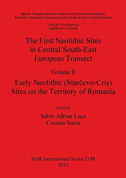 The First Neolithic Sites in Central/South-East European Transect. Volume II: Early Neolithic (Starcevo-Cris) Sites on the Territory of Romania