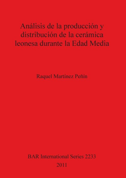 Analisis de la producion y distribucion de la ceramica leonesa durante la Edad Media