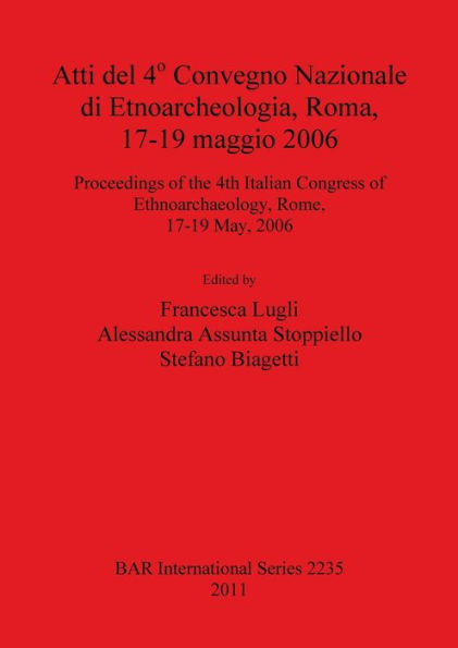 Atti del 4 Convegno Nazionale di Etnoarcheologia, Roma, 17-19 maggio 2006