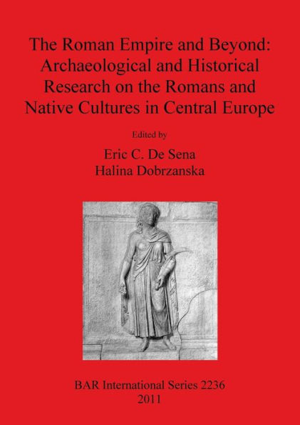 The Roman Empire and Beyond: Archaeological and Historical Research on the Romans and Native Cultures in Central Europe