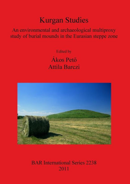 Kurgan Studies: an environmental and archaeological multiproxy study of burial mounds in the Eurasian steppe zone