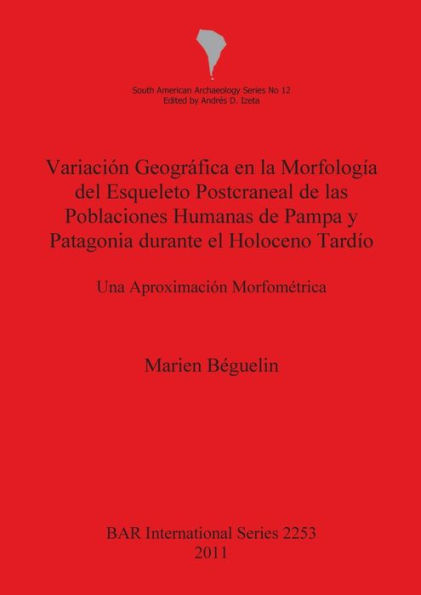 Variacion Geografica en la Morfologia del Esqueleto Postcraneal de las Poblaciones Humanas de Pampa y Patagonia durante el Holoceno Tardio