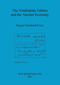 Title: The Vindolanda Tablets and the Ancient Economy, Author: Kasper Gronlund Evers