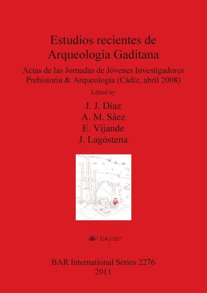 Estudios Recientes de Arqueologia Gaditana: Actas de las Jornadas de Jovenes Investigadores Prehistoria & Arqueologia (Cadiz, abril 2008)