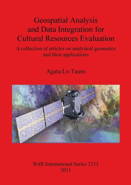 Geospatial Analysis and Data Integration for Cultural Resources Evaluation: A Collection of Articles on Analytical Geomatics and their Applications