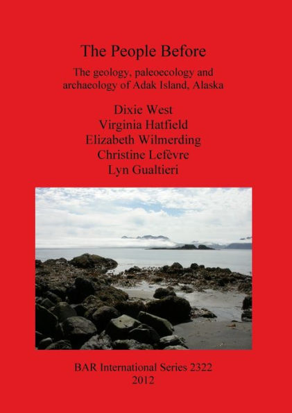 People Before: The Geology, Paleoecology and Archaeology of Adak Island, Alaska