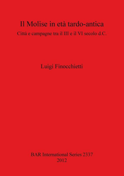 Il Molise in eta Tardo-antica: Citta e campagne tra il III e il VI secolo d.C