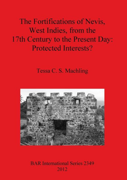 The Fortifications of Nevis, West Indies, from the 17th Century to the Present Day: Protected Interests?