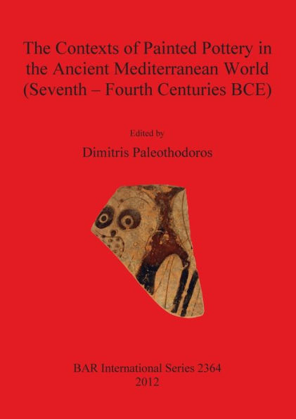 The Contexts of Painted Pottery in the Ancient Mediterranean World (Seventh-Fourth Centuries)