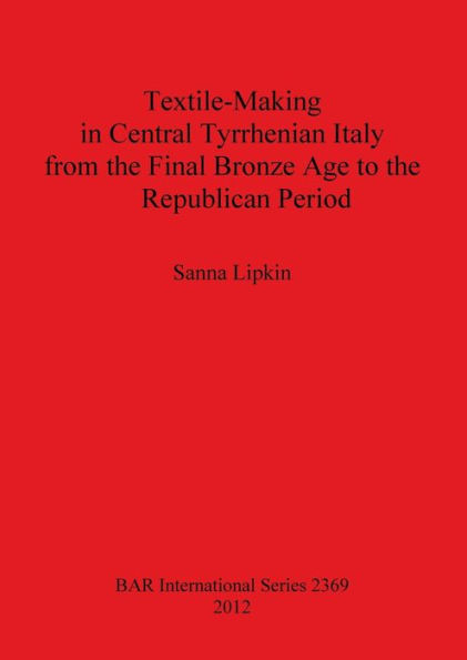 Textile-Making in Central Tyrrhenian Italy from the Final Bronze Age to the Republican Period