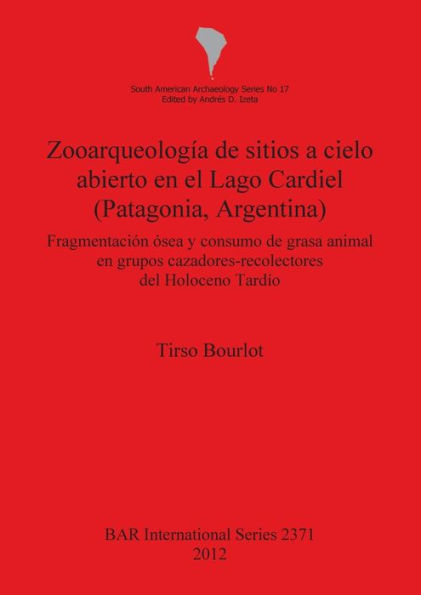 Zooarqueologia de sitios a cielo abierto en el Lago Cardiel (Patagonia, Argentina): Fragmentacion osea y consumo de grasa animal en grupos cazadores-recolectores del Holoceno Tardio