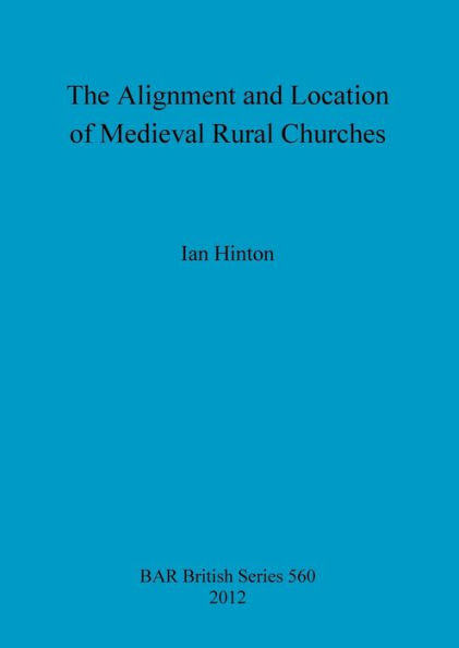 The Alignment and Location of Medieval Rural Churches