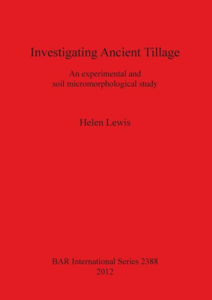 Investigating Ancient Tillage An Experimental and Soil Micromorphological Study