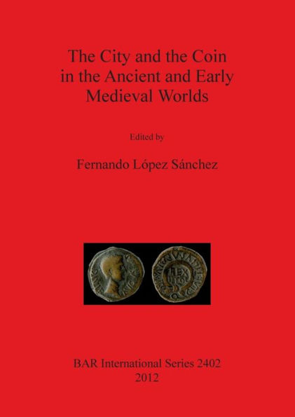 City and the Coin in the Ancient and Early Medieval Worlds