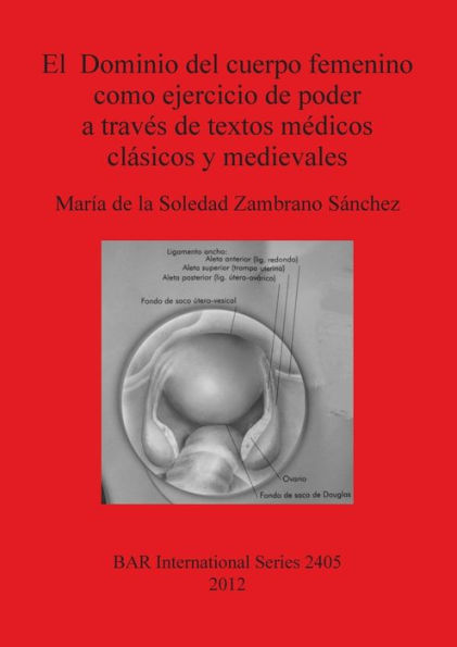 El Dominio del cuerpo femenino como ejercicio de poder a trav?s de textos m?dicos cl?sicos y medievales