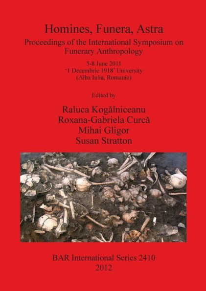 Homines, Funera, Astra: Proceedings of the International Symposium on Funerary Anthropology 5-8 June 2011 ?1 Decembrie 1918? University (Alba Iulia, Romania)