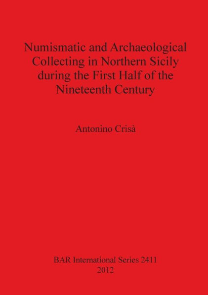 Numismatic and Archaeological Collecting in Northern Sicily During the First Half of the Nineteenth Century