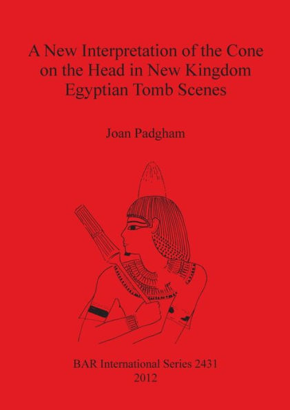 A New Interpretation of the Cone on the Head in New Kingdom Egyptian Tomb Scenes