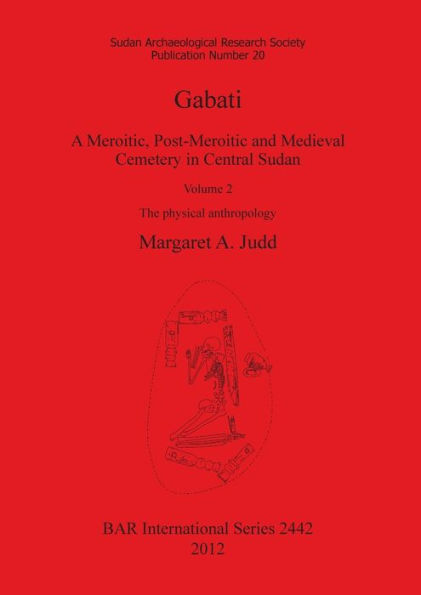 Gabati. A Meroitic, post-Meroitic and Medieval Cemetery in Central Sudan: Volume 2. The physical anthropology