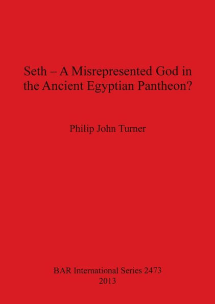 Seth - A Misrepresented God in the Ancient Egyptian Pantheon?