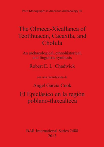 The Olmeca-Xicallanca of Teotihuacan, Cacaxtla, and Cholula: An archaeological, ethnohistorical, and linguistic synthesis