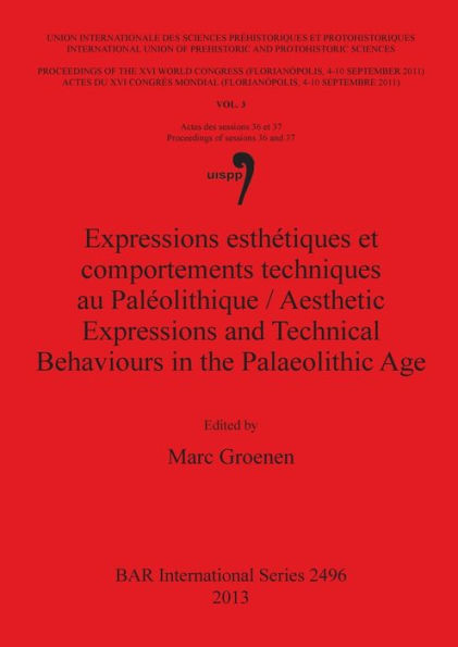Expressions esthetiques et comportements techniques au Paleolithique / Aesthetic Expressions and Technical Behaviours in the Palaeolithic Age