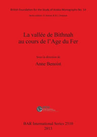 Title: La vallee de Bithnah au cours de l'Age du Fer, Author: A. Benoist