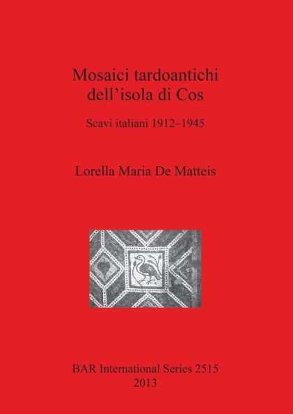 Mosaici Tardoantichi dell'isola di Cos: Scavi italiani 1912-1945