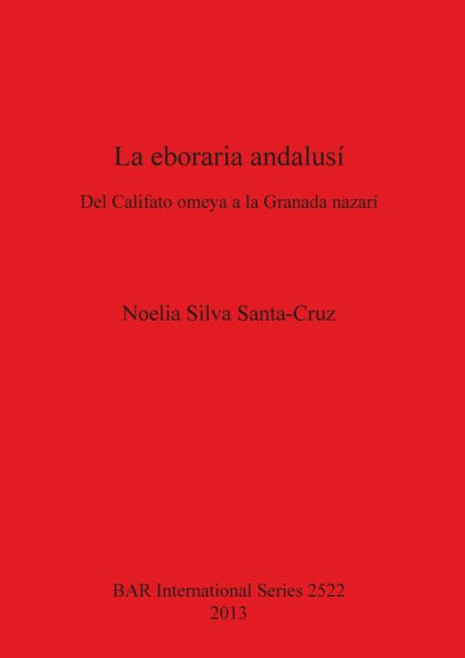 La Eboraria Andalusi: Del Califato Omeya a la Granada Nazari