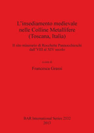 Title: L'insediamento medievale nelle Colline Metallifere (Toscana, Italia), Author: Francesca Grassi