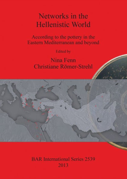 Networks in the Hellenistic World: According to the pottery in the Eastern Mediterranean and beyond