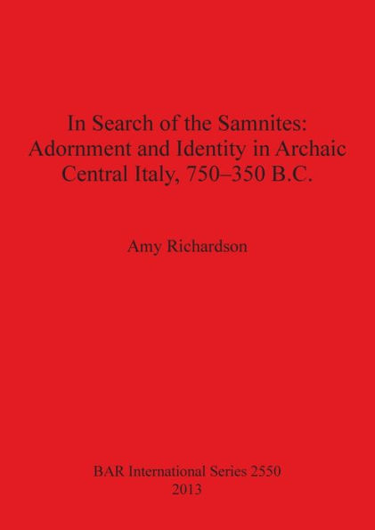 In Search of the Samnites: Adornment and Identity in Archaic Central Italy, 750-350 B.C.