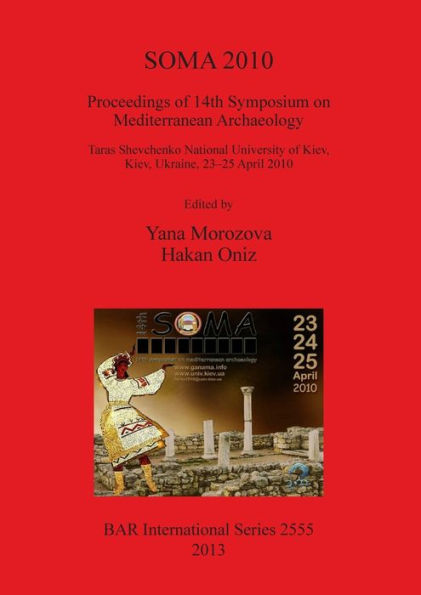 SOMA 2010: Proceedings of 14th Symposium on Mediterranean Archaeology, Taras Shevchenko National University of Kiev, Ukraine, 23-25 April 2010