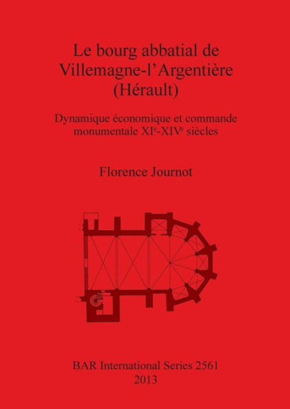 Le bourg abbatial de Villemagne-l'Argentiere (Herault): Dynamique economique et commande monumentale XIe-XIVe siecles