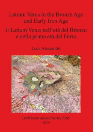 Title: Latium Vetus in the Bronze Age and Early Iron Age, Author: British Archaeological Reports