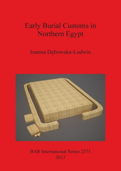 Early Burial Customs in Northern Egypt: Evidence from the Pre-, Proto-, and Early Dynastic Periods