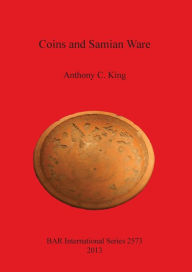 Title: Coins and Samian Ware, Author: Anthony King