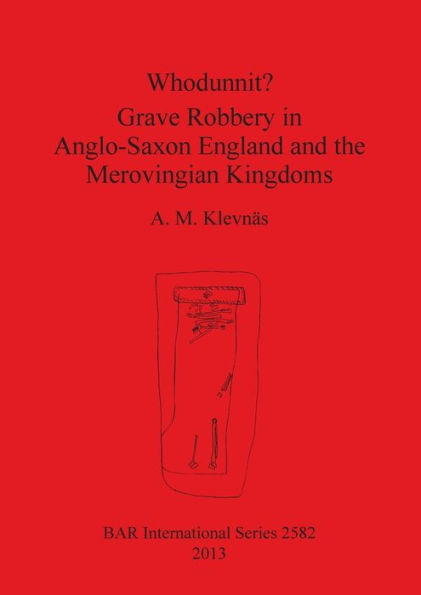 Whodunnit? Grave Robbery in Anglo-Saxon England and the Merovingian Kingdoms