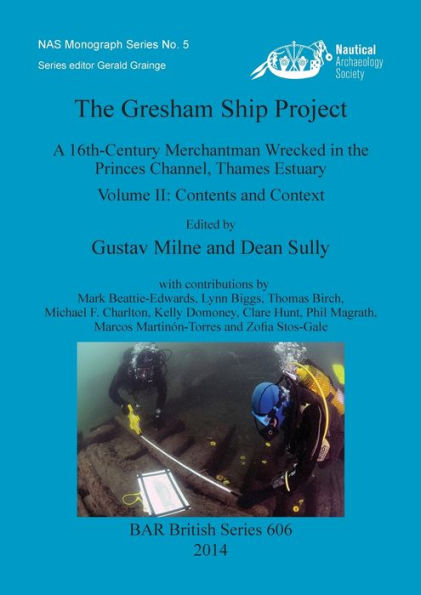 The Gresham Ship Project: A 16th-Century Merchantman Wrecked in the Princes Channel, Thames Estuary Volume II: Contents and Context
