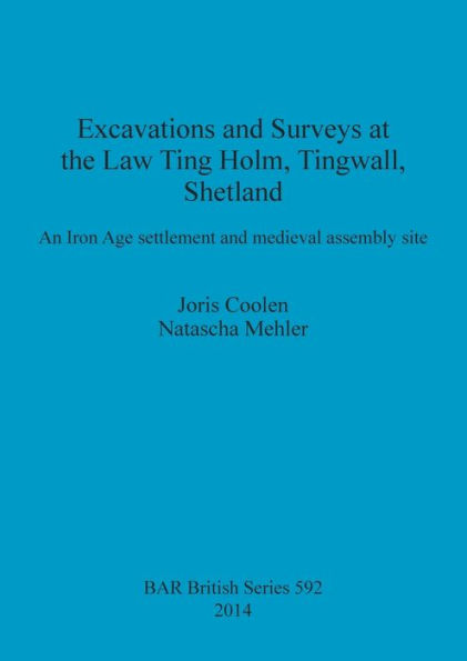 Excavations and Surveys at the Law Ting Holm, Tingwall, Shetland: An Iron Age settlement and medieval assembly site