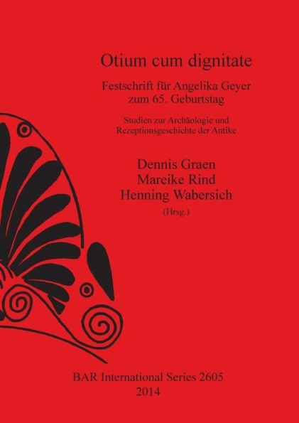 Otium cum Dignitate: Festschrift fur Angelika Geyer zum 65 Geburtstag