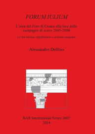 Title: FORUM ILIUM: L'area del Foro di Cesare alla luce delle campagne di scavo 2005-2008, Author: Alessandro Delfino