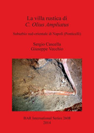 Title: La villa rustica di C. Olius Ampliatus: Suburbio sud-orientale di Napoli (Ponticelli), Author: Sergio Cascella