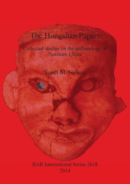 The Hongshan Papers: Collected Studies on the Archaeology of Northern China